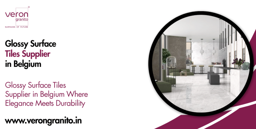 Glossy Surface Tiles Supplier in Belgium